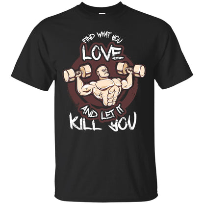 Find What You Love And Let It Kill You Fitness T-shirt Black