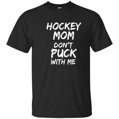 Hockey Mom Don_t Puck With Me Hockey Lover T-shirt Black