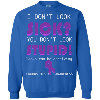 I Dont Look Sick You Dont Look Stupidlooks Can Be Deceiving Crohns Disease Awareness Royal