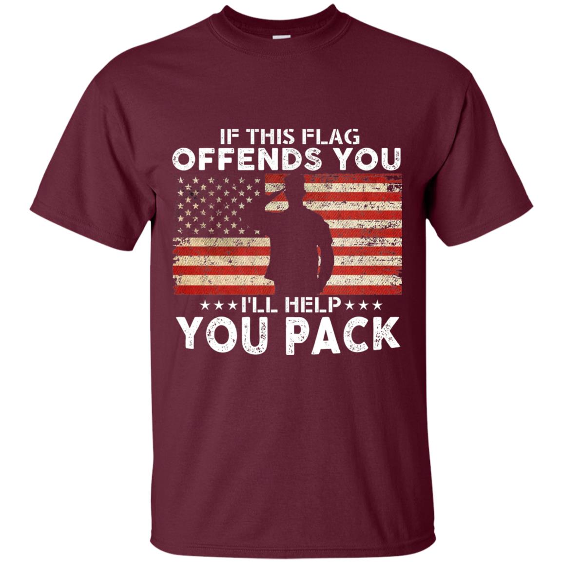 If This Flag Offends You I Willl Help You Pack Us Flag T-shirt Maroon