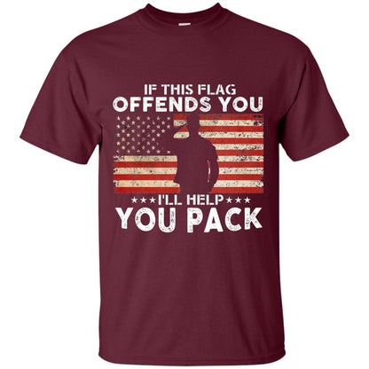 If This Flag Offends You I Willl Help You Pack Us Flag T-shirt Maroon