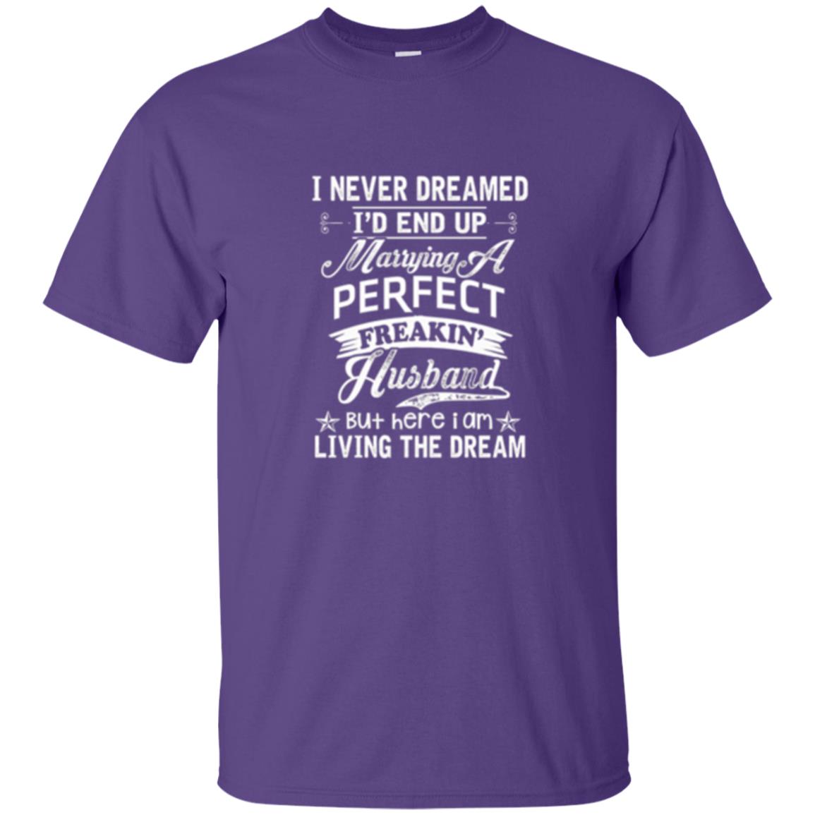 Wife T-shirt I Never Dreamed I_d End Up Marrying Perfect Freakin_ Husband Purple
