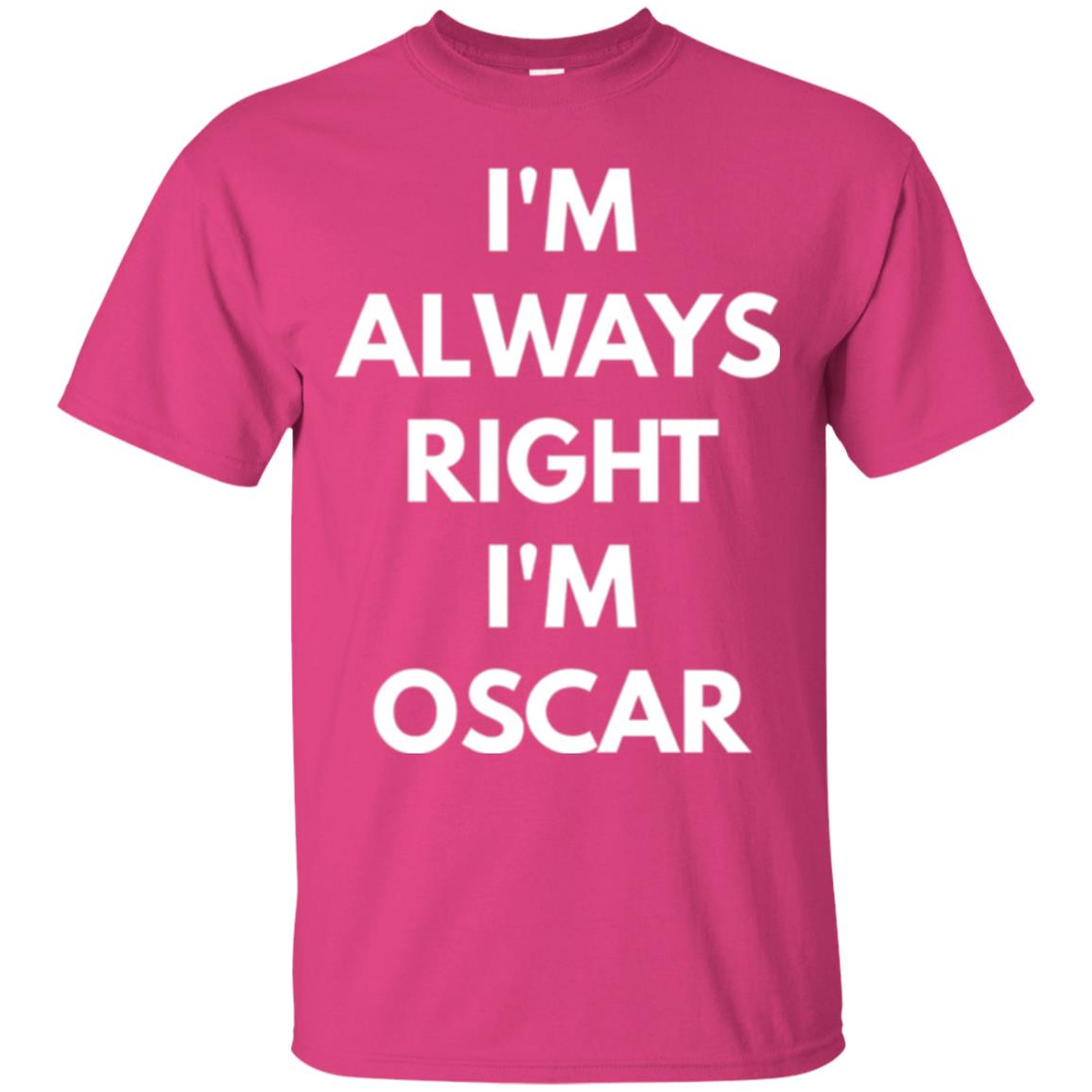 I_m Always Right I_m Oscar Sarcastic T-shirts Heliconia