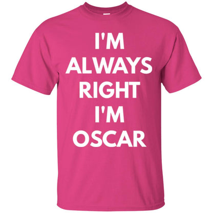 I_m Always Right I_m Oscar Sarcastic T-shirts Heliconia