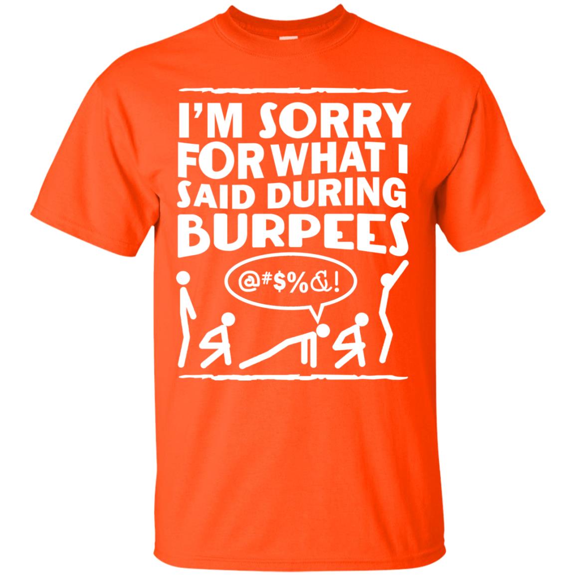 Im Sorry For What I Said During Burpees Fitness Shirts Orange