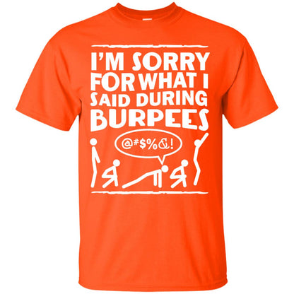 Im Sorry For What I Said During Burpees Fitness Shirts Orange