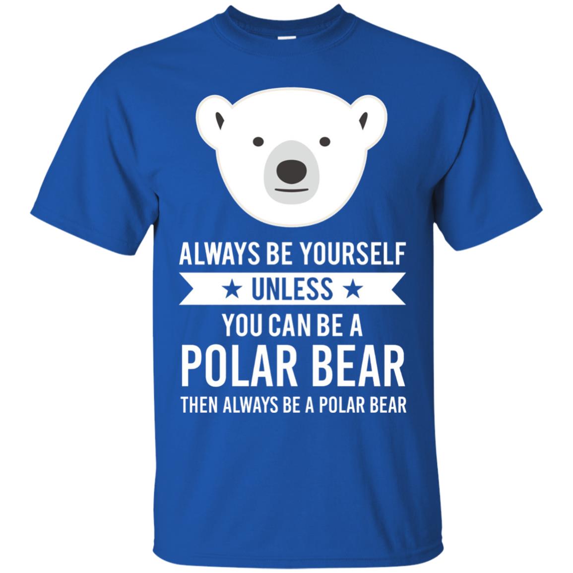 Always Be Yourself Unless You Can Be A Polar Bear T-shirt Royal