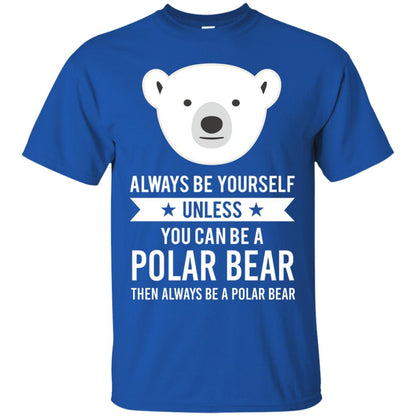 Always Be Yourself Unless You Can Be A Polar Bear T-shirt Royal