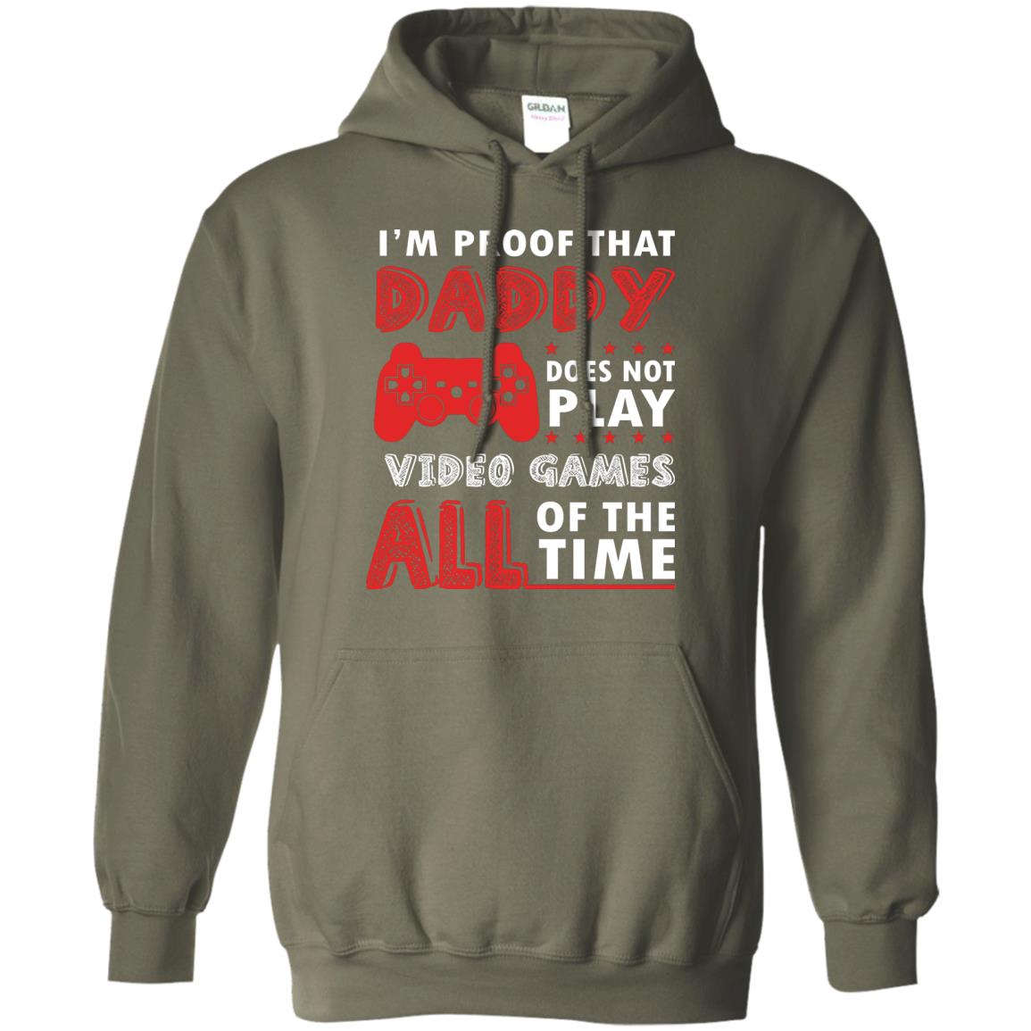 I_m Proof That Daddy Doesn_t Not Play Video Games All Of The Time Shirt Military Green