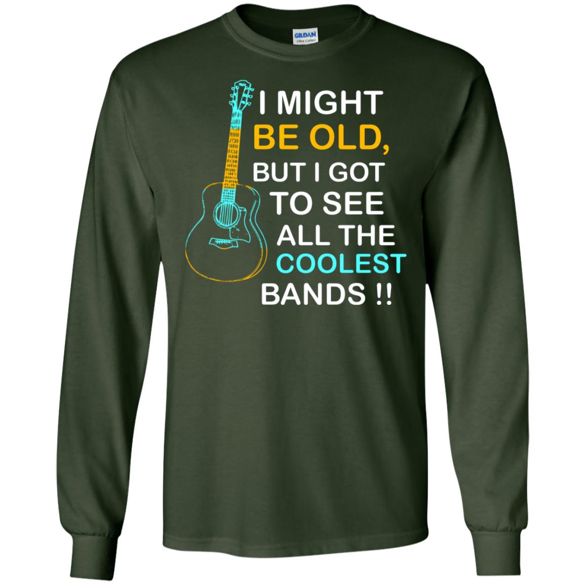 Be Old But I Got To See All The Coolest Band Shirt Forest Green