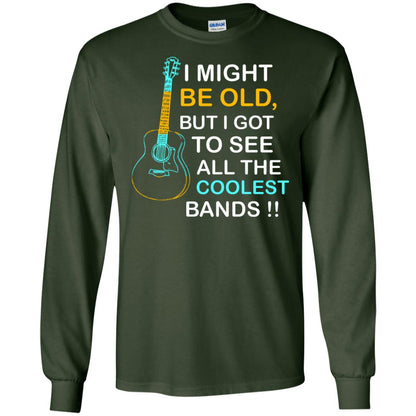 Be Old But I Got To See All The Coolest Band Shirt Forest Green
