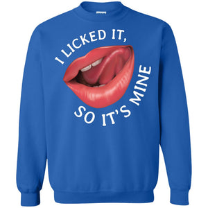 I Licked It So It's Mine ShirtG180 Gildan Crewneck Pullover Sweatshirt 8 oz.