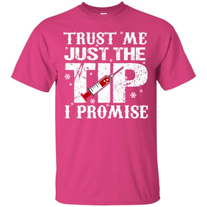 Trust Me Just The Tip I Promise Homor Nusing ShirtG200 Gildan Ultra Cotton T-Shirt
