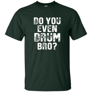 Drummer T-shirt Do You Even Drum Bro