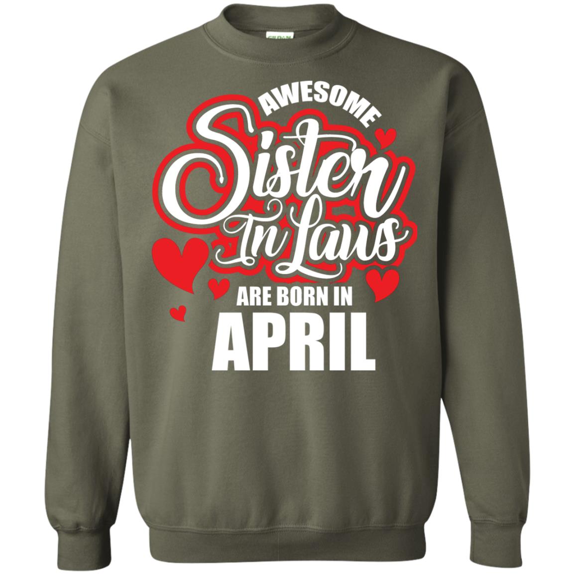 April T-shirt Awesome Sister In Laws Are Born In April Military Green