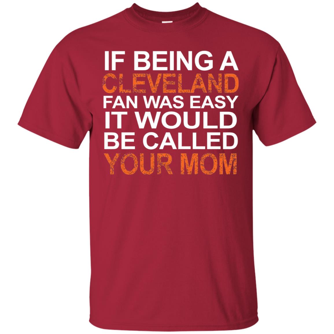 If Being A Cleveland Fan Was Easy Mommy T-shirt Cardinal