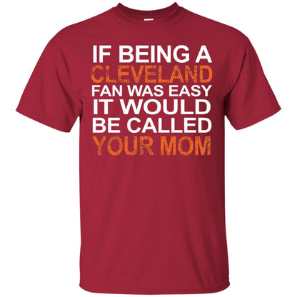 If Being A Cleveland Fan Was Easy Mommy T-shirt Cardinal