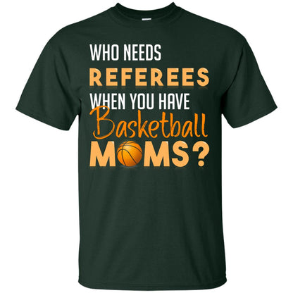 Who Needs Referees When You Have Basketball Moms Shirt Forest