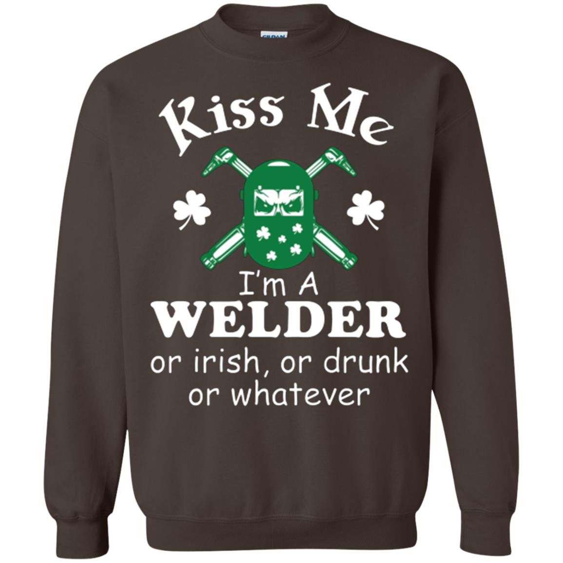 St. Patrick's Day T-shirt Kiss Me I’m A Welder Or Irish Or Drunk Or Whatever Dark Chocolate