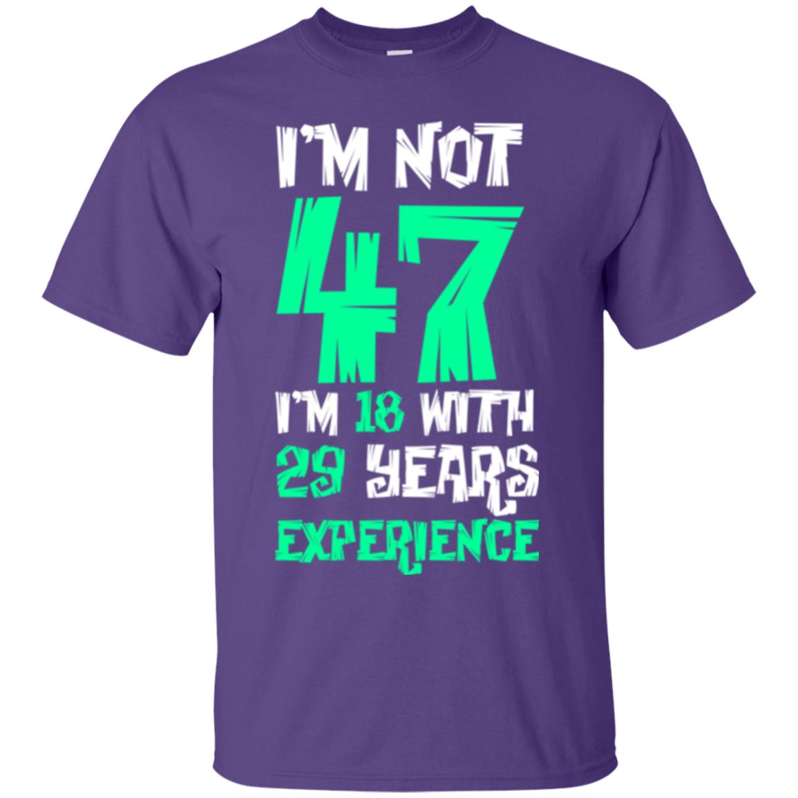 Birthday T-shirt I’m Not 47 I’m 18 With 29 Years Experience Purple
