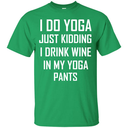 I Do Yoga Just Kidding I Drink Wine In My Yoga Pants Irish Green