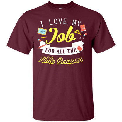 I Love My Job For All The Little Reasons Gift Shirt For Teachers Maroon