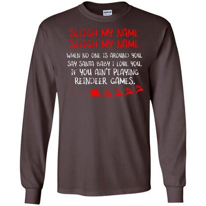 Sleigh My Nam When No One Around You Saying Baby I Love You If You Ain't Playing Reindeer Games Shirt Dark Chocolate