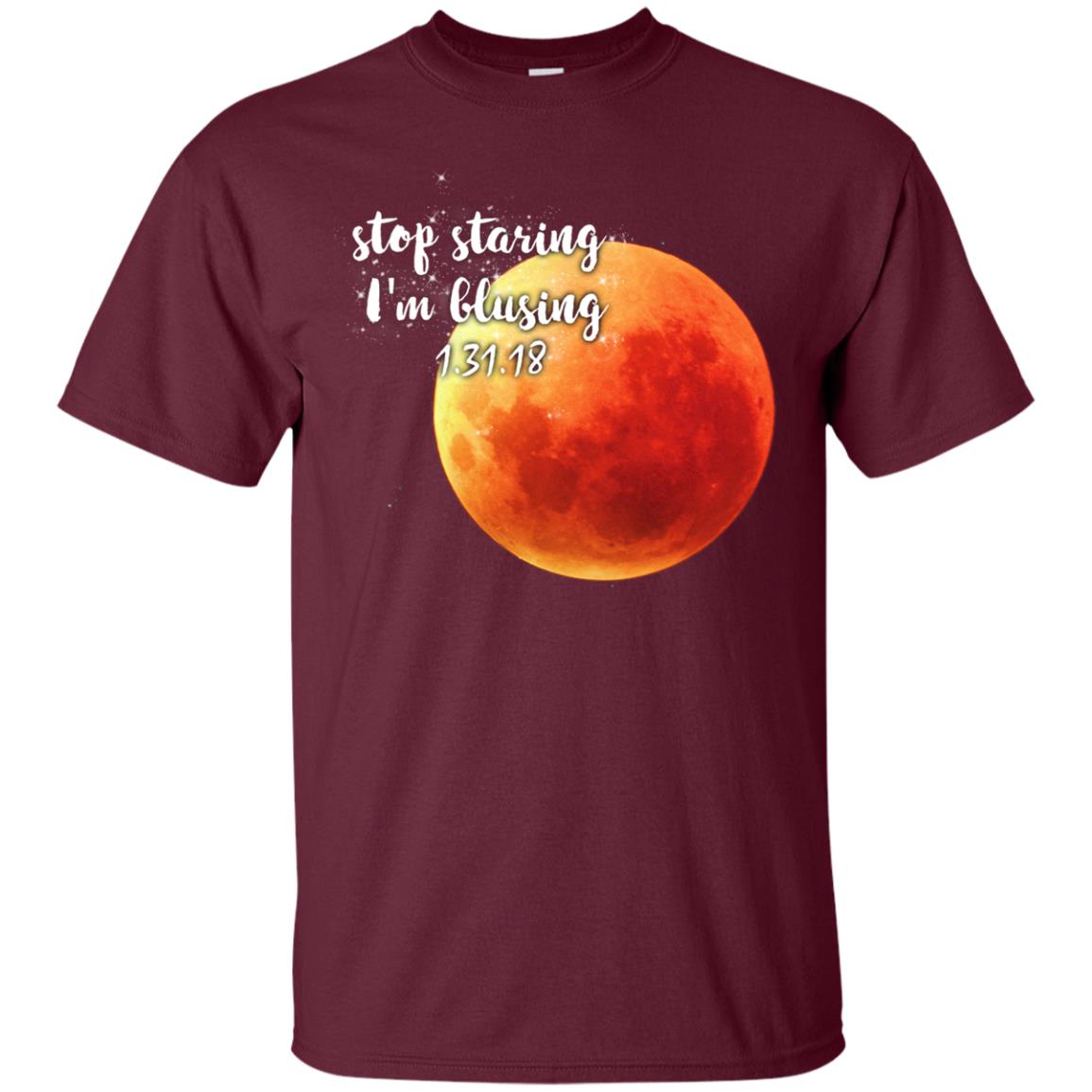 Blood Moon T-shirt Stop Staring I_m Blusing 1.31.18 Maroon