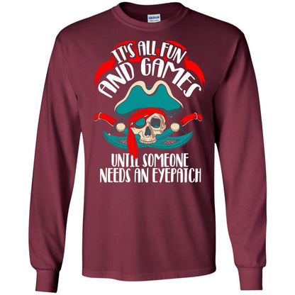 It_s All Fun And Games Until Someone Needs An Eyepatch Pirate T-shirt Maroon