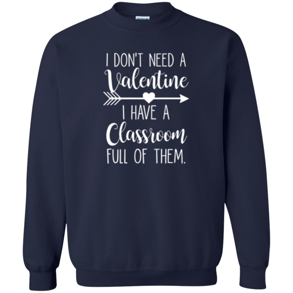 Teacher T-shirt I Don_t Need A Valentine I Have Classroom Full Of Them Navy