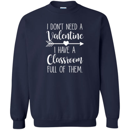 Teacher T-shirt I Don_t Need A Valentine I Have Classroom Full Of Them Navy