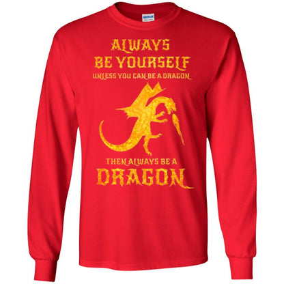 Dragon T-shirt Always Be Yourself Unless You Can Be A Dragon Red