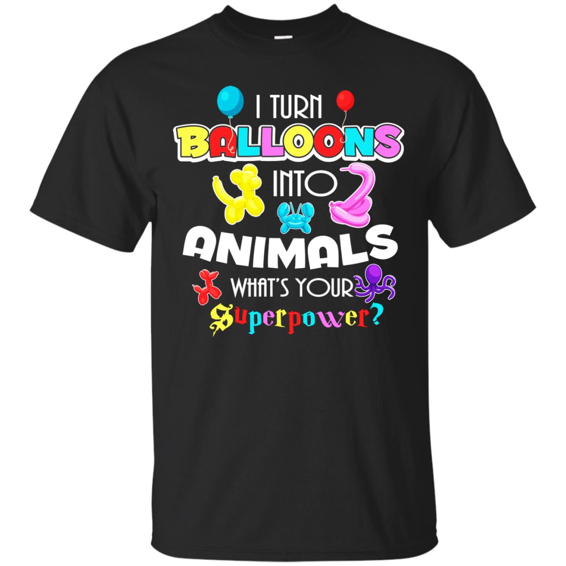 I Turn Balloons Into Animals What's Your Superpower Balloon Artist T-shirt Black