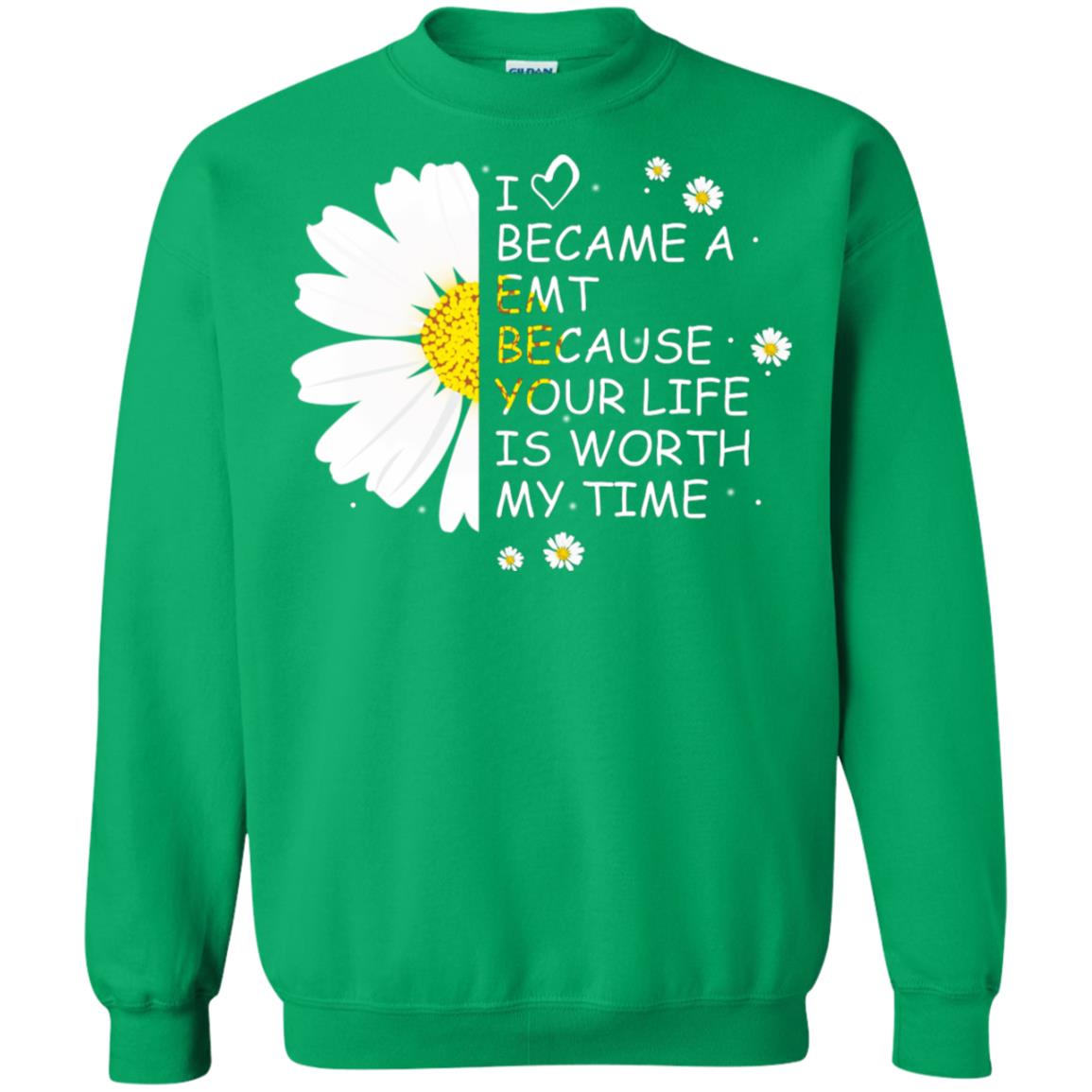I Became A Emt Because Your Life Is Worth My Life Shirt Irish Green