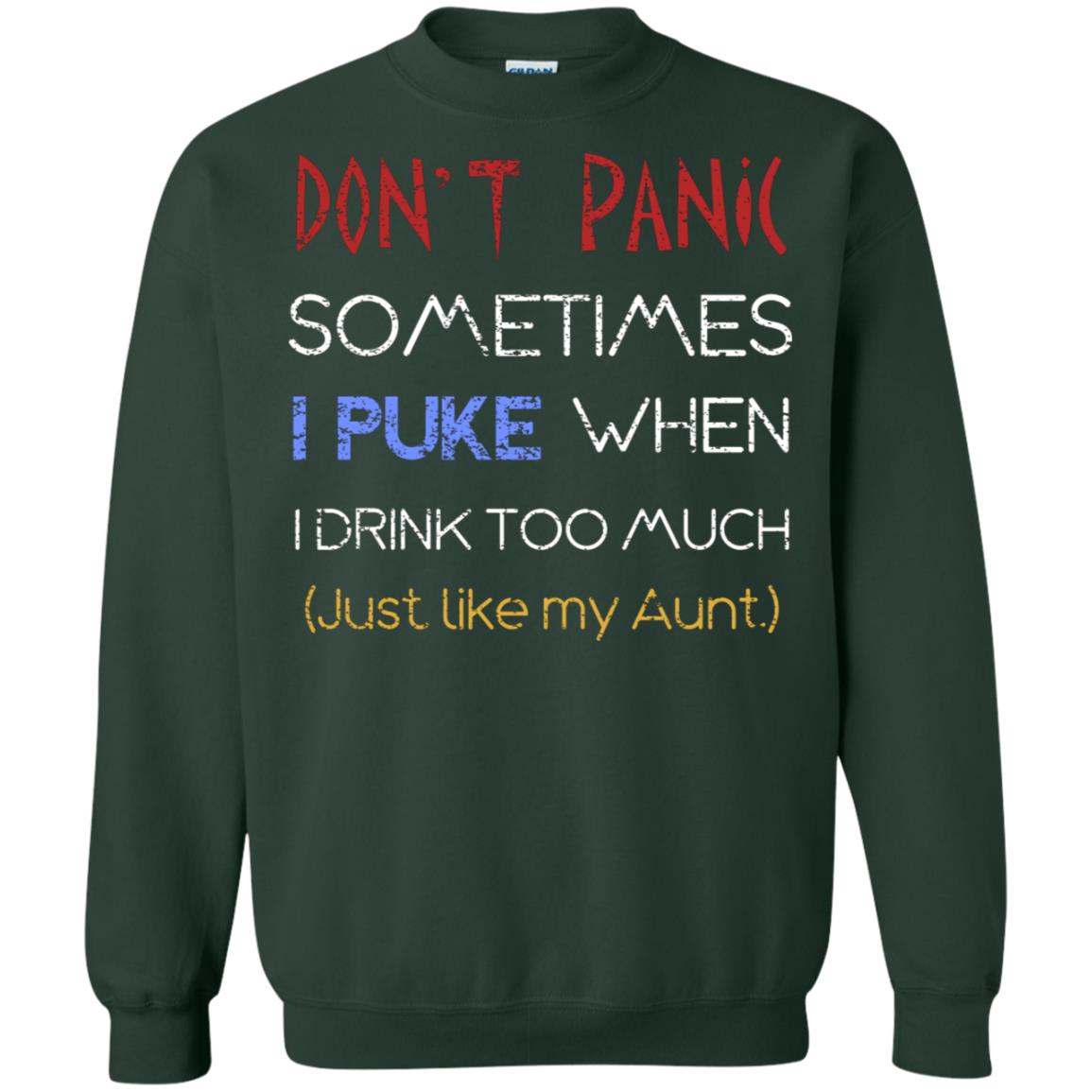 Dont I Panic Sometimes I Puke When I Drink Too Much Just Like My Aunt Shirt Forest Green