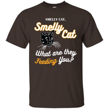 Smelly Cat What Are They Feeding You Cat Lovers Shirt Dark Chocolate