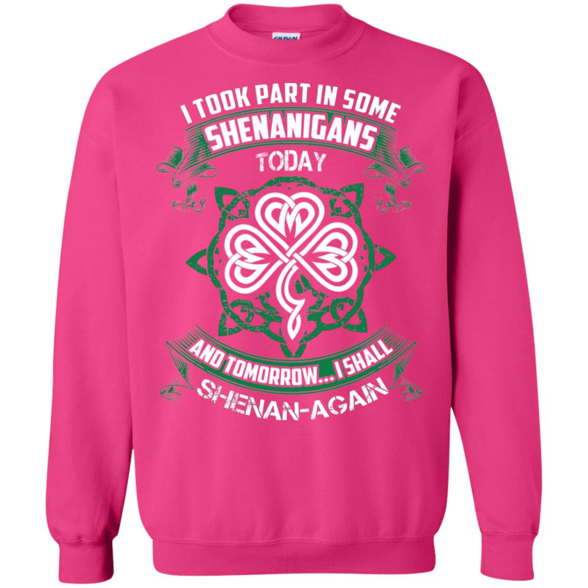 I Took Part In Some Shenanigans Today And Tomorrow I Shall Shenan-again Irish Shirt Heliconia