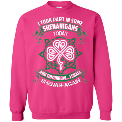 I Took Part In Some Shenanigans Today And Tomorrow I Shall Shenan-again Irish Shirt Heliconia