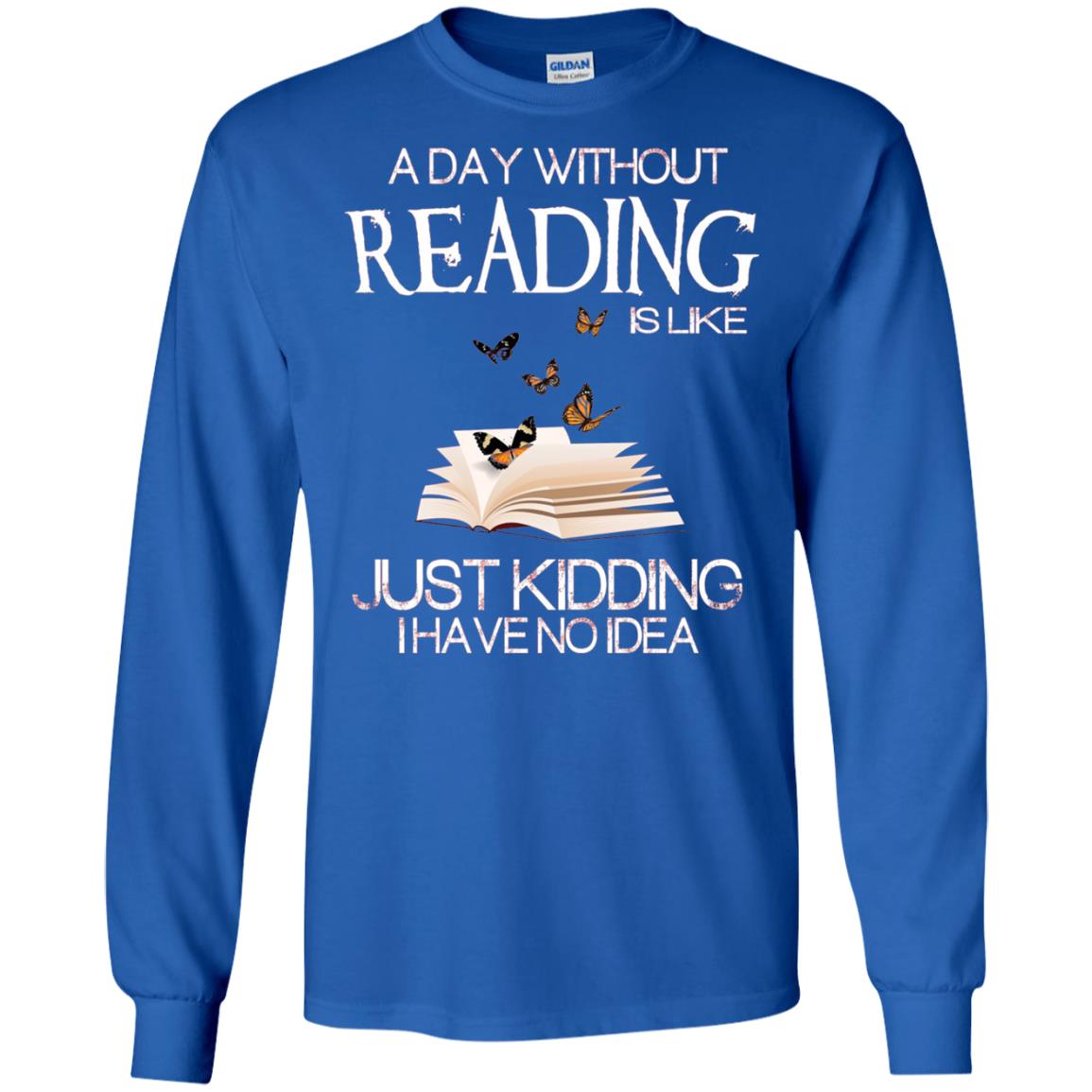 A Day Without Reading Is Like Just Kidding Bookworm T-shirt Royal