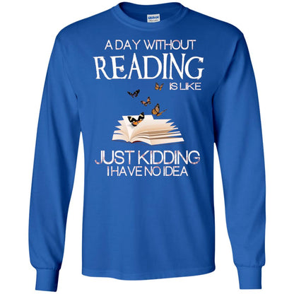 A Day Without Reading Is Like Just Kidding Bookworm T-shirt Royal