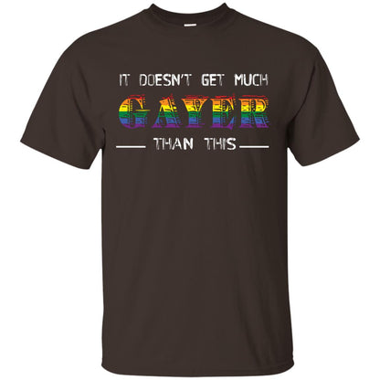 It Doesn’t Get Much Gayer Than This Lgbt Gay Pride T-shirt Dark Chocolate