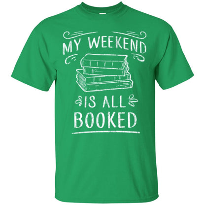 Funny Book Lover Tshirt My Weekend Is All Booked T Shirt Irish Green
