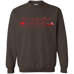 My Valentine Is On Duty Firefighter's Girlfriend ShirtG180 Gildan Crewneck Pullover Sweatshirt 8 oz.