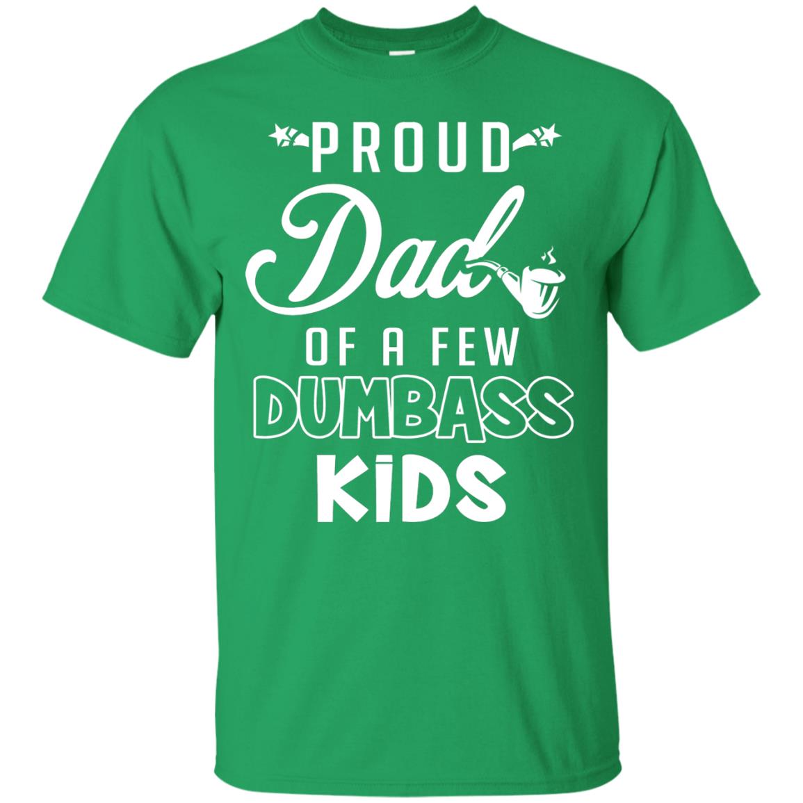 Proud Dad Of A Few Dumbass Kids Daddy Shirt Irish Green