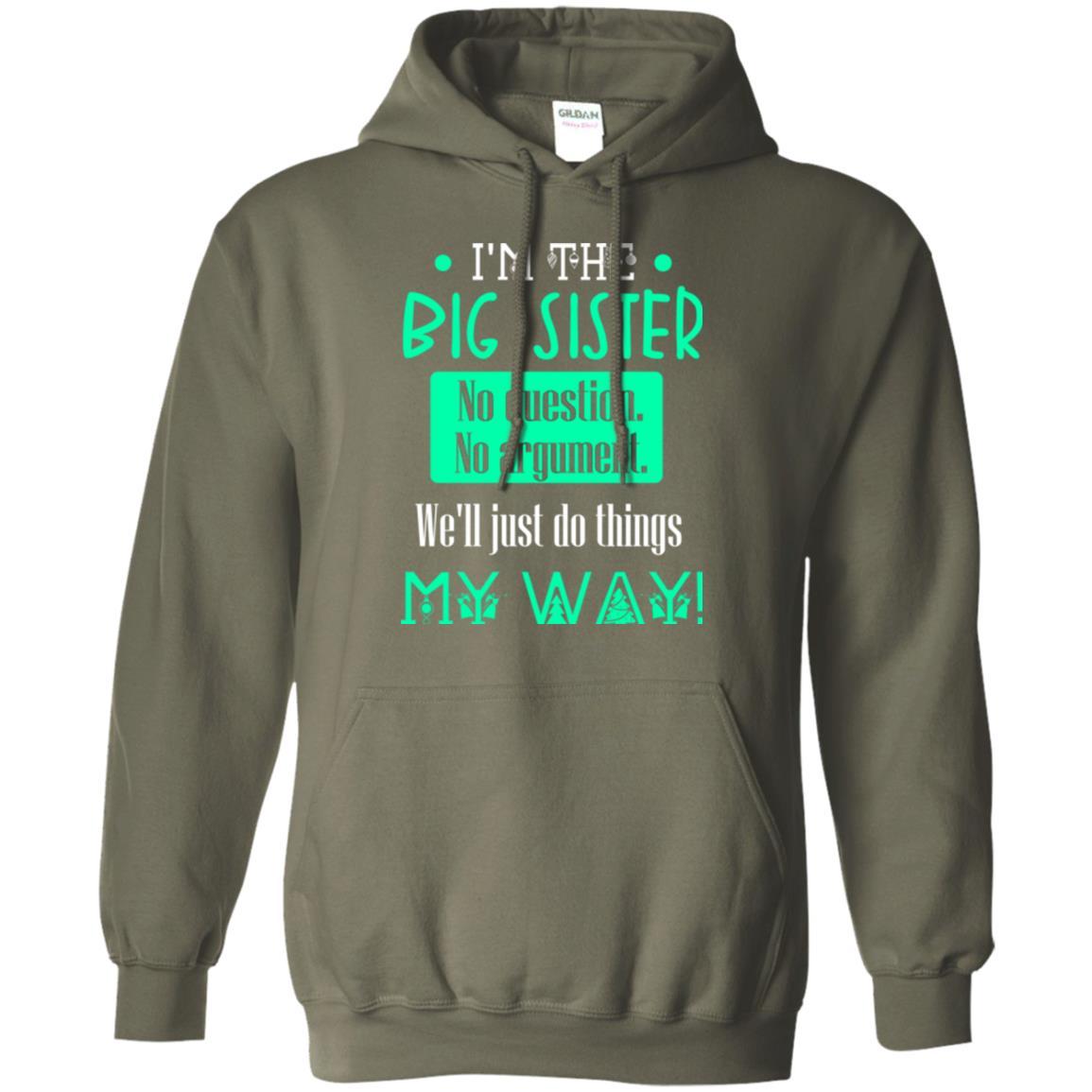 Sister T-shirt I'm The Big Sister No Question No Argument Military Green