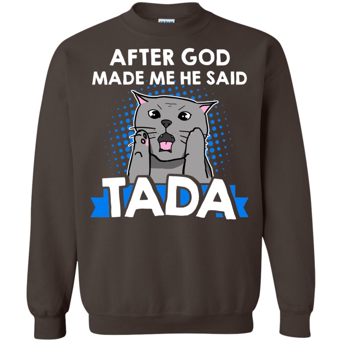 After God Made Me He Said Tada Cat Lover T-shirt Dark Chocolate