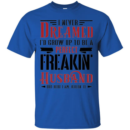 Wife T-shirt I Never Dreamed To Be A Perfect Freakin_ Husband Royal