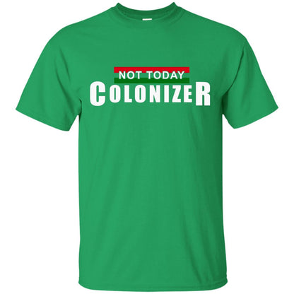 Not Today Colonizer Funny Novelty Political T-shirt Irish Green