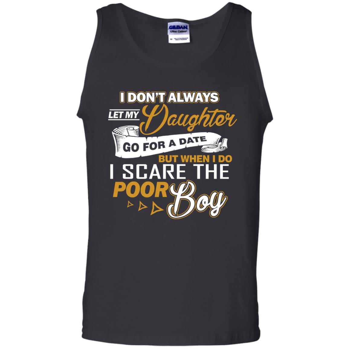 I Don’t Always Let My Daughter Go For A Date, But When I Do I Scare The Poor BoyG220 Gildan 100% Cotton Tank Top