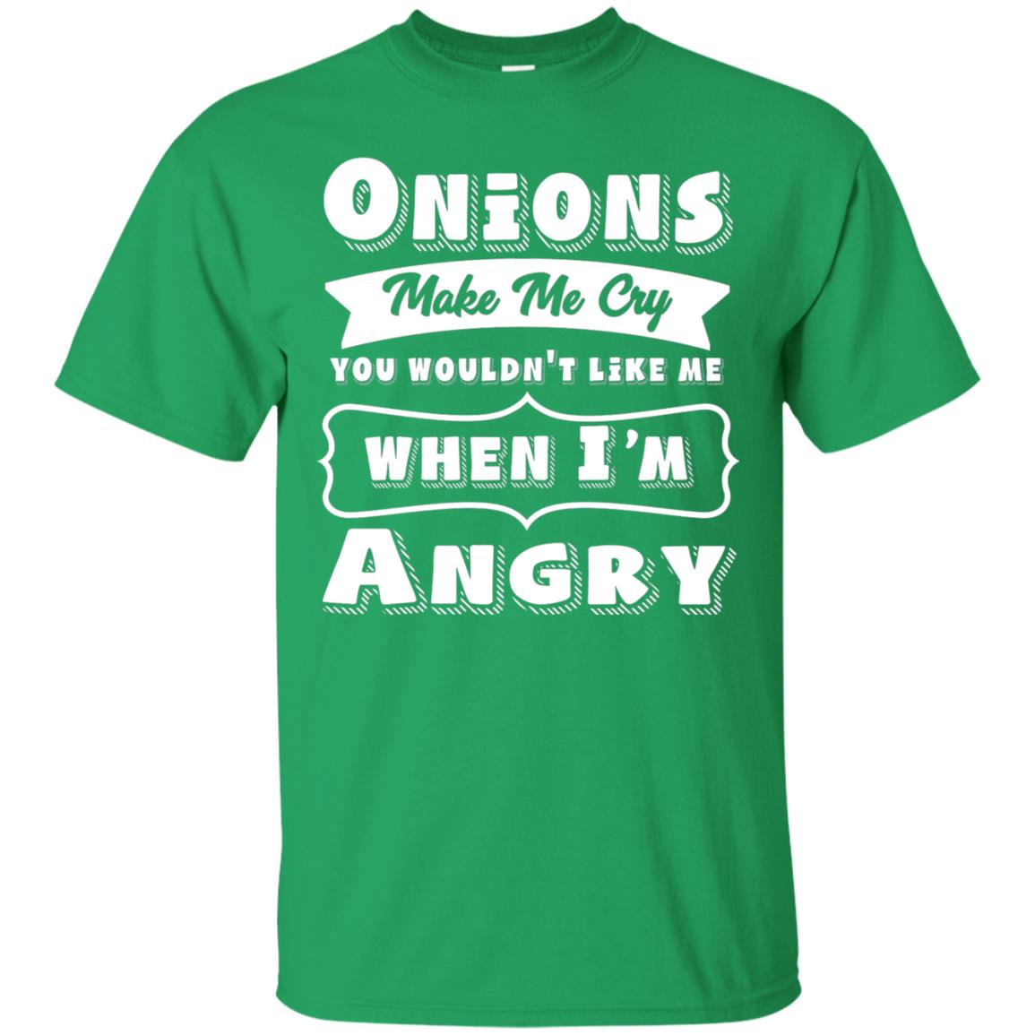 Onions Make Me Cry You Wouldnt Like Me When Im Angry Shirt Irish Green